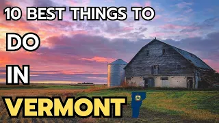 The 10 Best Things to do in Vermont in 2024 & 2025