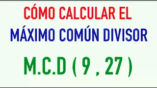 Cómo se hace el máximo común divisor de dos números m.c.d. de 9 y 27