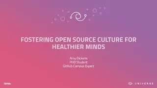 Fostering open source culture for healthier minds - GitHub Universe 2017