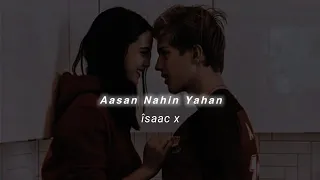 Aasan Nahin Yahan (Slowed+Reverb) Arijit Singh | îsaac x