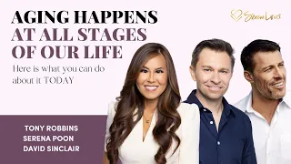 Defying Aging at Every Stage of Life: Tony Robbins, David Sinclair & Serena Poon