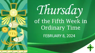 Feb. 8, 2024  Thursday of the Fifth Week in Ordinary Time