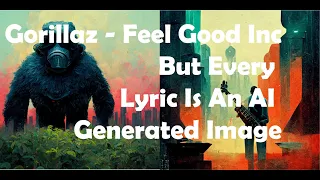 Gorillaz - Feel Good Inc - But every lyric is An Ai generated image