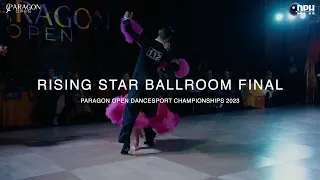 RISING STAR BALLROOM FINAL | PARAGON OPEN DANCESPORT CHAMPIONSHIPS 2023