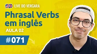 Live do Vergara #71 - Phrasal Verbs em inglês - Aula 02