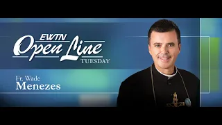 Open Line Tuesday with Fr. Wade Menezes-April 23, 24 Topic: "The 12 Fruits Of The Holy Spirit?"