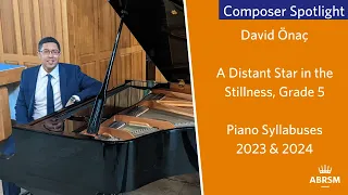 Piano 2023 & 24 Spotlight on Composer David Önaç A Distant Star in the Stillness, Grade 5