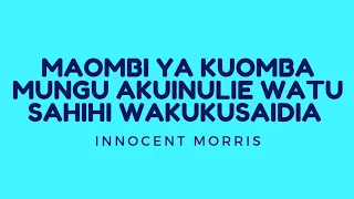 Maombi ya kuomba MUNGU akuinulie watu sahihi wakukusaidia by Innocent Morris