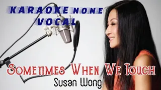 Sometimes When We Touch - Susan Wong || Karaoke Without Vocal ( None Vocal )