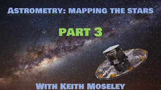 Space Oddities Live: Astrometry: Mapping The Stars (Part 3). With Keith Moseley.