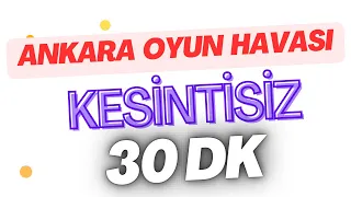 Ankara Oyun Havası 30 Dk Kesintisiz