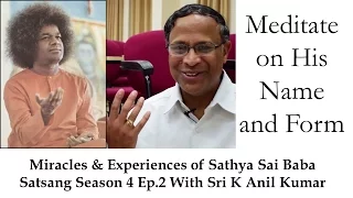 Sri K Anil Kumar | Satsang 4 Ep.2 | Miracles & Experiences of Sathya Sai Baba