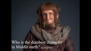 Who was the dumbest character in Middle-earth?