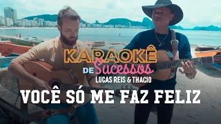 Karaokê – Você Só Me Faz Feliz – Lucas Reis & Thacio - #SemFiltro