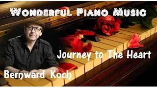 Wonderful Piano Music + Bernward Koch + Journey to The Heart