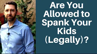 Are You Allowed To Spank Your Kids (Legally)?