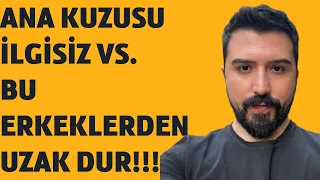 UZAK DUR !!! İLGİSİZ VE ANA KUZUSU ERKEKLER-CİMRİ ERKEKLER-BU ERKEKLERDEN UZAK DUR