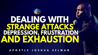 DEALING WITH THE SPIRITS BEHIND STRANGE ATTACKS, DEPRESSION, & FRUSTRATION  | APOSTLE JOSHUA SELMAN