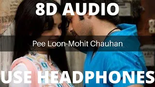 Pee Loon-8D Audio|Mohit Chauhan|Once Upon a Time in Mumbai