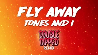 Tones And I - Fly Away (Double Dipped Remix)