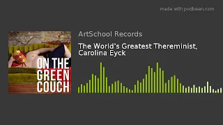 The World's Greatest Thereminist,  Carolina Eyck