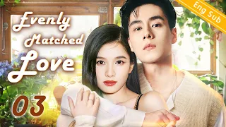 [Eng-Sub] Evenly Matched Love EP03｜Chinese drama｜Hu Yitian | Zhang Jingyi | Xi Hua Zhi