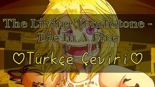 The Living Tombstone - Die In A Fire (Türkçe Çeviri)