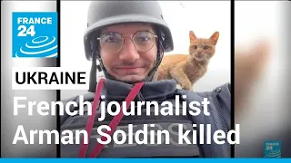 French journalist Arman Soldin killed in eastern Ukraine • FRANCE 24 English