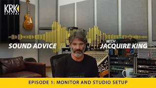 Sound Advice with Jacquire King: EP 1 -  How to Set Up Your Monitors and Studio