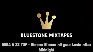 ABBA & ZZ TOP - Gimme Gimme all your Lovin after Midnight [Bluestone Mixtapes]