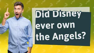 Did Disney ever own the Angels?