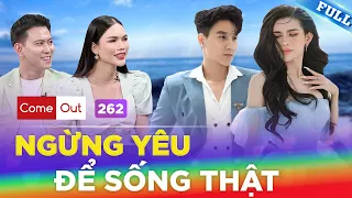 Come Out #262 | Quyết định NGỪNG YÊU để làm chính mình, chuyển luôn NGƯỜI YÊU thành TRI KỈ