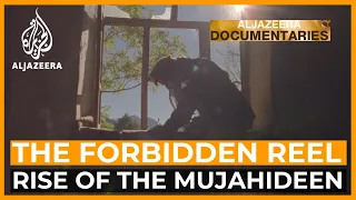 The Rise of the Mujahideen | The Forbidden Reel