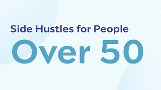 Top Side Hustles Ideas for People Over 50