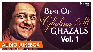 Best Of Ghulam Ali Ghazals | Popular Hindi Ghazals Hits Collection Vol.1 | Nupur Audio