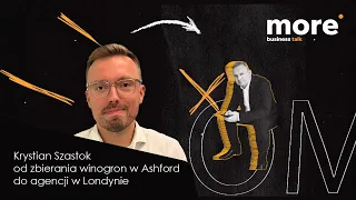 Krystian Szastok - od zbierania winogron w Ashford do agencji w Londynie - More Business Talk