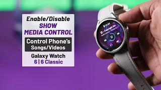 Galaxy Watch 6/6 Classic: How To Enable / Disable 'Show Media Controls'