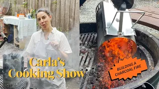 Carla's Cooking Show: Build a Charcoal Fire