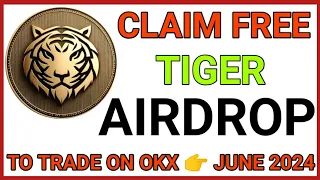 CLAIM FREE TIGER AIRDROP | OKX TRADING BEGINS IN JUNE 2024 | TIGER AIRDROP LISTING UPDATE