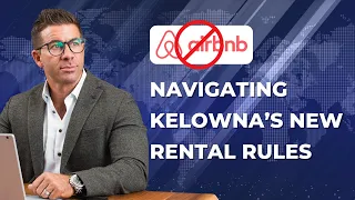 Understanding the New Kelowna Short Term Rental Restrictions & What This Means for Your Property