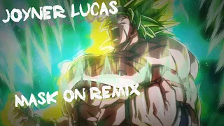 Dragonballsuper Broly (Edit) Joyner Lucas- Mask On remix