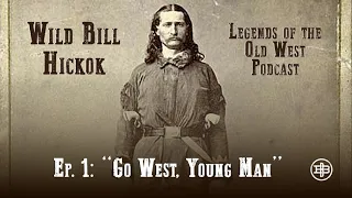 LEGENDS OF THE OLD WEST | Wild Bill Hickok Ep1: “Go West, Young Man”