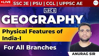 Physical Features of India-1 | Lec - 5 | Geography | SSC JE, PSU, CGL, and UPPSC AE Exam