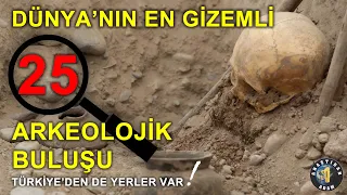 Dünyanın En Gizemli 25 Arkeolojik Bulgusu  Türkiye'den de yerler var!