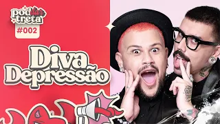 DIVA DEPRESSÃO - Pod Dar Treta #2