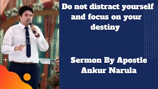 Do not distract yourself and Focus on your Destiny