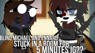 Blind Michael and Ennard stuck in a room for 5 minutes ig?? || Blind Michael AU ||