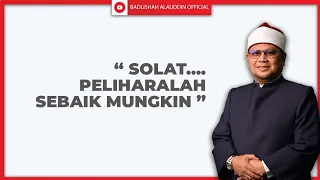 "SOLAT.... PELIHARALAH SEBAIK MUNGKIN" - Ustaz Dato' Badli Shah Alauddin