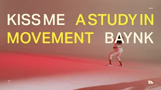 BAYNK - A STUDY IN MOVEMENT (NO. 3): KISS ME feat. Mood Talk [Official Music Video]