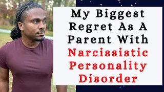 Parenting with Narcissistic Personality disorder. My biggest regret as a parent with #NPD